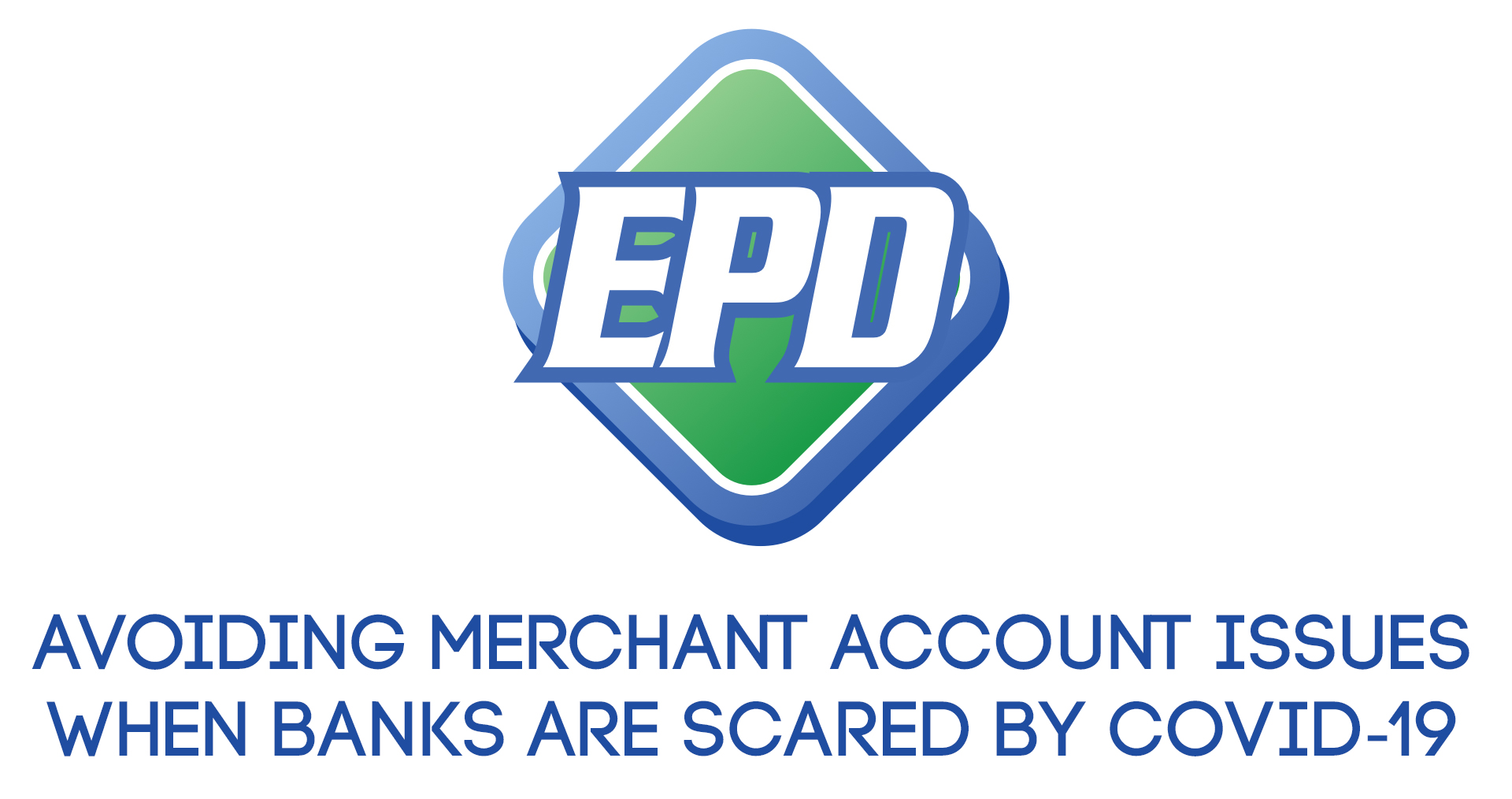 Avoiding Merchant Account Issues When Banks Are Scared (by COVID19) – 2020