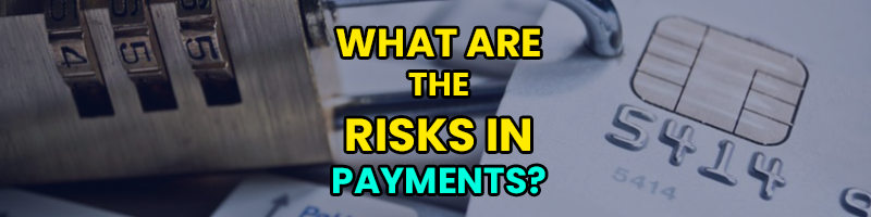 Risks of payment processing