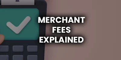 Merchant Fees Explained: How They Work & Types