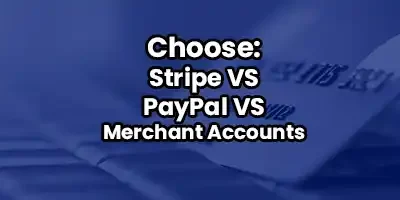 How To Choose Between PayPal Vs Stripe Vs Merchant Accounts In 2024